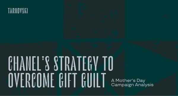 Chanel's Strategy to Overcome Gift Guilt: A Mother's Day Campaign Analysis