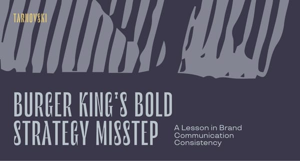Burger King's Bold Strategy Misstep: A Lesson in Brand Communication Consistency