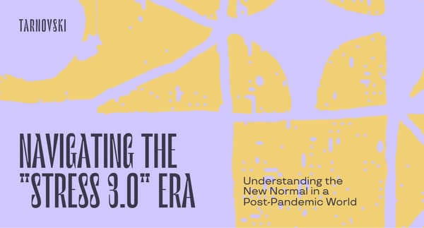 Navigating the "Stress 3.0" Era: Understanding the New Normal in a Post-Pandemic World