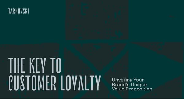 Unveiling Your Brand's Unique Value Proposition: The Key to Customer Loyalty Through Effective Brand Strategy